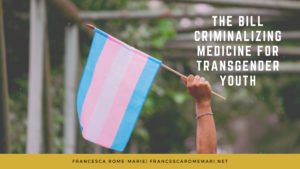 The Bill Criminalizing Medicine For Transgender Youth